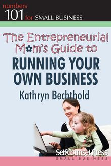 The Entrepreneurial Mom s Guide to Running Your Own Business