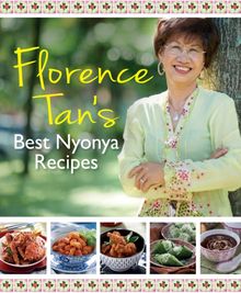Florence Tan s Best Nyonya Recipes