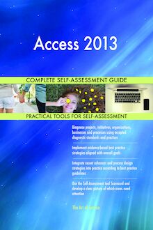Access 2013 Complete Self-Assessment Guide