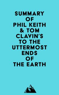 Summary of Phil Keith & Tom Clavin s To the Uttermost Ends of the Earth