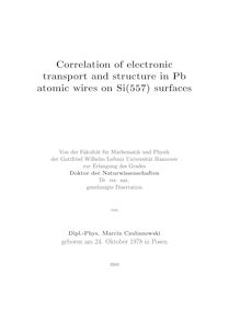 Correlation of electronic transport and structure in Pb atomic wires on Si(557) surfaces [Elektronische Ressource] / von Marcin Czubanowski