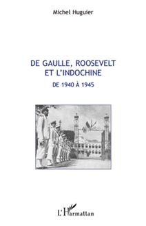 De Gaulle, Roosevelt et l Indochine de 1940 à 1945
