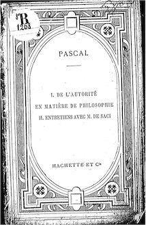 De l autorité en matière de philosophie ; Entretiens de Pascal avec M. de Saci / Pascal ; avec une introduction et des notes, par Charles Jourdain,...