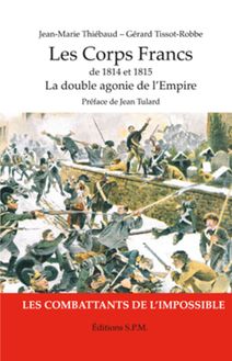Les Corps Francs de 1814 et 1815, La double agonie de l Empire