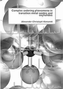 Complex ordering phenomena in transition metal oxides and oxyhalides [Elektronische Ressource] / vorgelegt von Alexander Christoph Komarek
