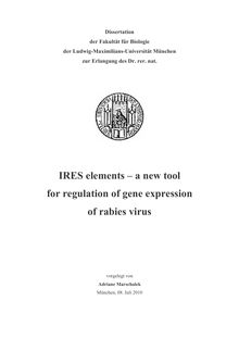 IRES elements [Elektronische Ressource] : a new tool for regulation of gene expression of rabies virus / vorgelegt von Adriane Marschalek