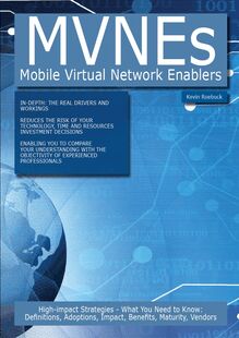 MVNEs - Mobile Virtual Network Enablers: High-impact Strategies - What You Need to Know: Definitions, Adoptions, Impact, Benefits, Maturity, Vendors