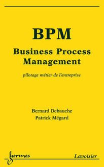 BPM, Business Process Management: pilotage métier de l entreprise