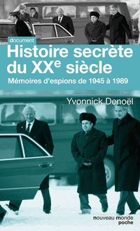 Histoires secrètes du XXe siècle : Mémoires d espions de 1945 à 1989