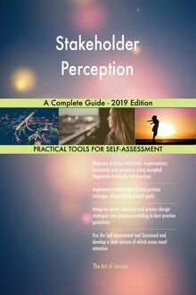 Stakeholder Perception A Complete Guide - 2019 Edition