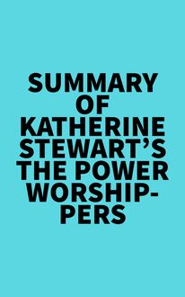 Summary of Katherine Stewart s The Power Worshippers