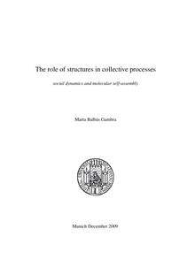 The role of structures in collective processes [Elektronische Ressource] : social dynamics and molecular self-assembly / vorgelegt von Marta Balbás Gambra