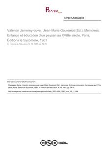 Valentin Jamerey-duval, Jean-Marie Goulemot (Ed.), Mémoires. Enfance et éducation d un paysan au XVIIIe siècle, Paris, Éditions le Sycomore, 1981  ; n°1 ; vol.13, pg 74-76