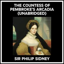 The Countess Of Pembroke s Arcadia (Unabridged)