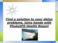 Find a solution to your detox problems joins hands with PhuketFit Health Resort
