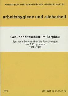 Gesundheitsschutz im Bergbau. Synthese-Bericht über die Forschungen des 3. Programms 1971-1976
