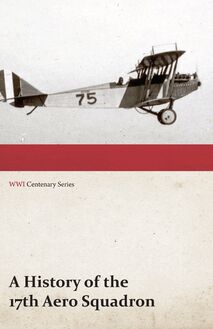 A History of the 17th Aero Squadron - Nil Actum Reputans Si Quid Superesset Agendum, December, 1918 (WWI Centenary Series)