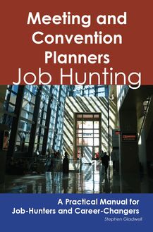 Meeting and Convention Planners: Job Hunting - A Practical Manual for Job-Hunters and Career Changers