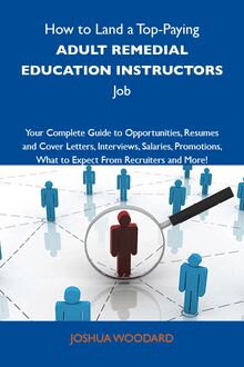 How to Land a Top-Paying Adult remedial education instructors Job: Your Complete Guide to Opportunities, Resumes and Cover Letters, Interviews, Salaries, Promotions, What to Expect From Recruiters and More