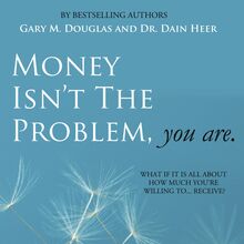 Money Isn t The Problem, You Are