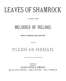 Partition complète, Leaves of Shamrock; a collection of pour melodies of Ireland, newly arranged et adapted pour pour piano ou orgue.