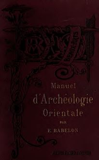 Manuel d archéologie orientale: Chaldée; Assyrie; Perse; Syrie; Judée; Phénice; Carthage