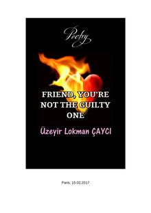 Üzeyir Lokman ÇAYCI : Friend, you’re not the guilty one