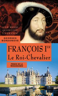 FRANÇOIS IER Le Roi-Chevalier