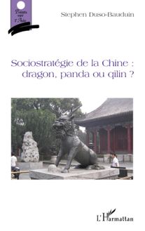 Sociostratégie de la Chine : dragon, panda ou qilin ?