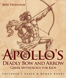 Apollo s Deadly Bow and Arrow - Greek Mythology for Kids | Children s Greek & Roman Books