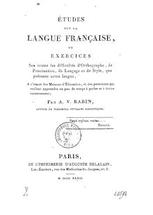 Études sur la langue française, ou Exercices sur toutes les difficultés d orthographe, de ponctuation, de langage et de style... / par A.-V. Babin,...