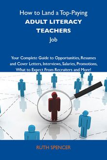 How to Land a Top-Paying Adult literacy teachers Job: Your Complete Guide to Opportunities, Resumes and Cover Letters, Interviews, Salaries, Promotions, What to Expect From Recruiters and More