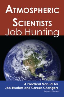 Atmospheric Scientists: Job Hunting - A Practical Manual for Job-Hunters and Career Changers