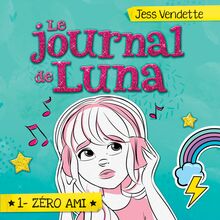 Le journal de Luna: Tome 1 - Zéro ami