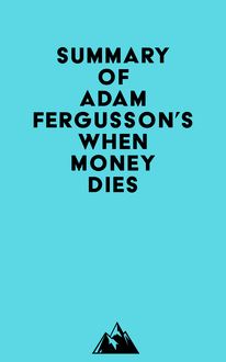 Summary of Adam Fergusson s When Money Dies