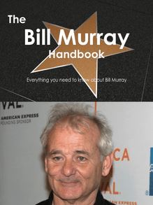 The Bill Murray Handbook - Everything you need to know about Bill Murray