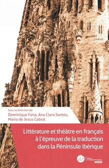 Littérature et théâtre en français à l péreuve de la traduction dans la Péninsule Ibérique