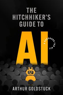 The Hitchhiker’s Guide to AI