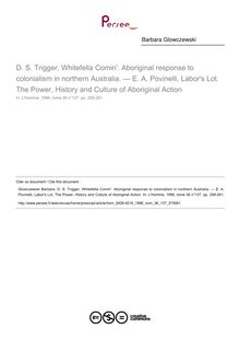 D. S. Trigger, Whitefella Comin . Aboriginal response to colonialism in northern Australia. — E. A. Povinelli, Labor s Lot. The Power, History and Culture of Aboriginal Action  ; n°137 ; vol.36, pg 258-261