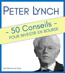 Peter Lynch : 50 Conseils pour investir en bourse