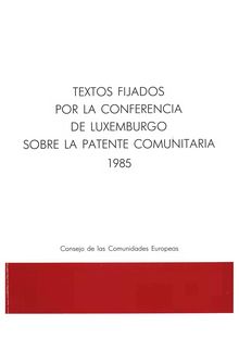 Textos fijados por la conferencia de Luxemburgo sobre la patente comunitaria 1985