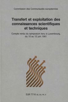 Comptes-rendus du symposium sur le transfert et l exploitation des connaissances scientifiques et techniques, Luxembourg, 10-12/6/1981