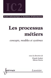 Les processus métiers : concepts, modèles et systèmes (Traité Informatique et Systèmes d Information, IC2)