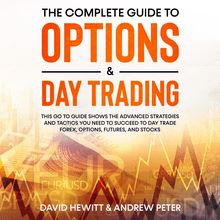 The Complete Guide to Options & Day Trading:  This go to guide shows the advanced strategies and tactics you need to succeed to Day Trade Forex, Options, Futures, and Stocks