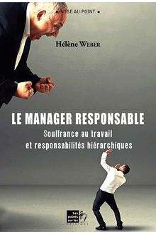 Le Manager responsable : Souffrance au travail et responsabilités hiérarchiques