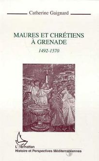 Maures et chrétiens à Grenade 1492-1570
