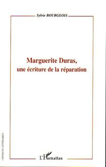 Marguerite Duras, une écriture de la réparation