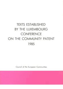 Texts established by the Luxembourg Conference on the Community patent, 1985