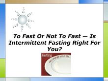 To Fast Or Not To Fast  Is Intermittent Fasting Right For You