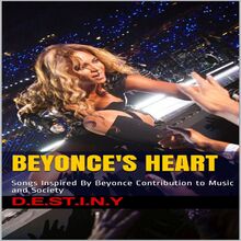 Beyonce s Heart: Songs Inspired By Beyonce Contribution to Music and Society